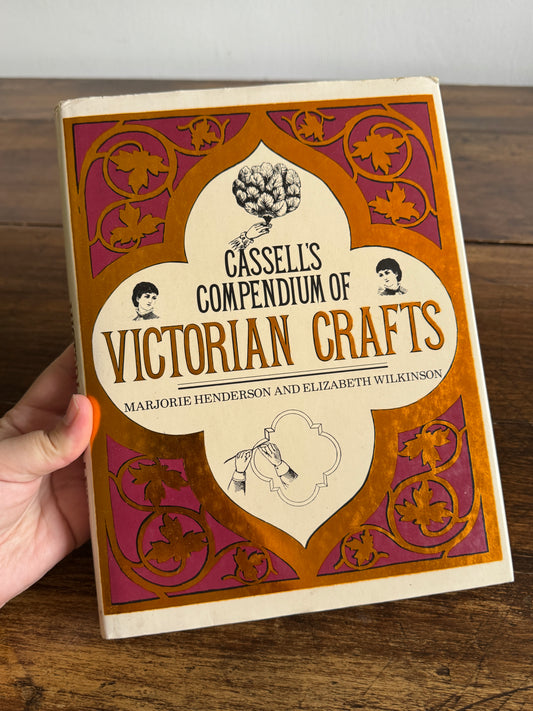 Cassell's Compendium of Victorian Crafts by Marjorie Henderson and Elizabeth Wilkinson